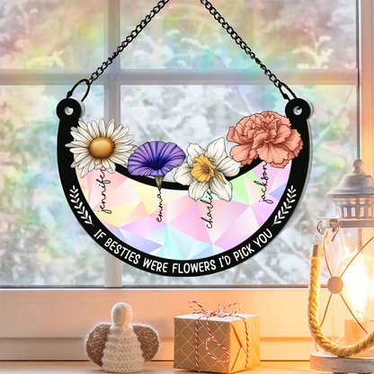 Birth Flower If Besties Were Flowers I'd Pick You - Personalized Window Hanging Rainbow Suncatcher