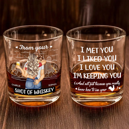 I Met You I Liked You I Love You I'm Keeping You - Personalized Whiskey Glass