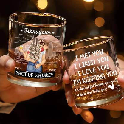 I Met You I Liked You I Love You I'm Keeping You - Personalized Whiskey Glass