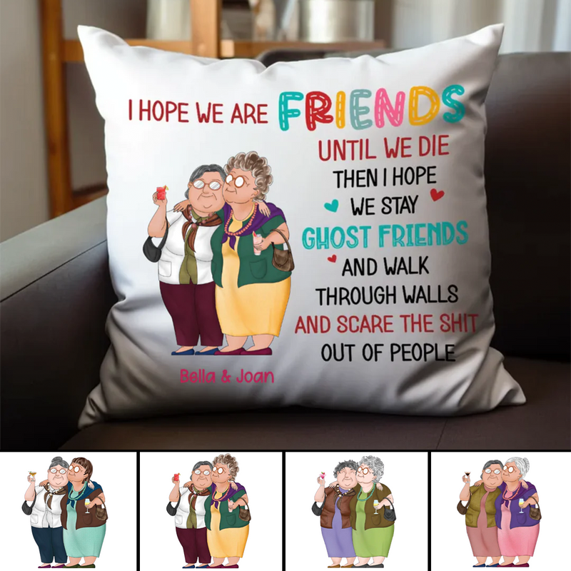 I Hope We Are Friend Until We Die - Personalized Pillow