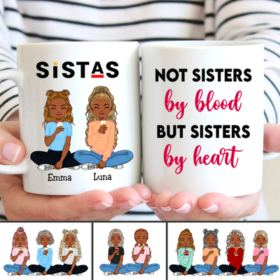 Sistas  - Not Sisters By Blood But Sisters By Heart - Personalized Mug