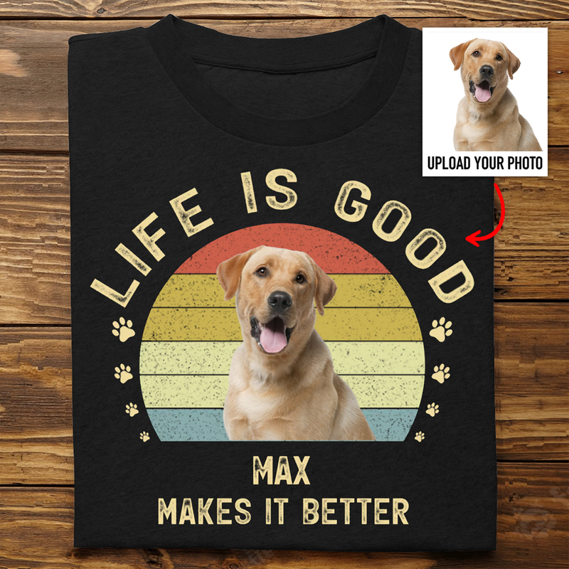 Pet Lovers - Life Is Good My Dog Makes It Better - Personalized T-Shirt, Hoodie