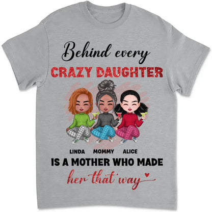 Mother - Behind Every Crazy Daughter Is A Mother - Personalized Unisex T - shirt - Makezbright Gifts