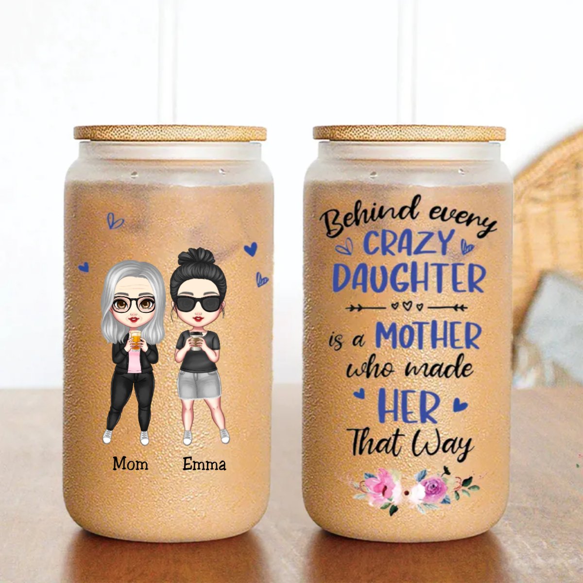 Mother - Behind Every Crazy Daughter Is A Mother Who Made Her That Way - Personalized Glass Can - Makezbright Gifts