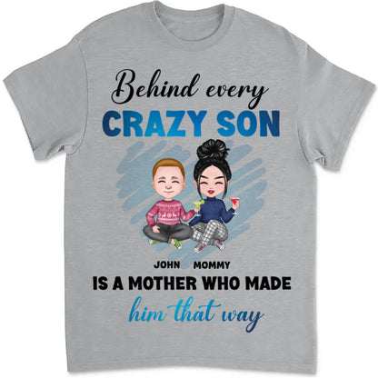 Mother - Behind Every Crazy Son Is A Mother - Personalized Unisex T - shirt - Makezbright Gifts