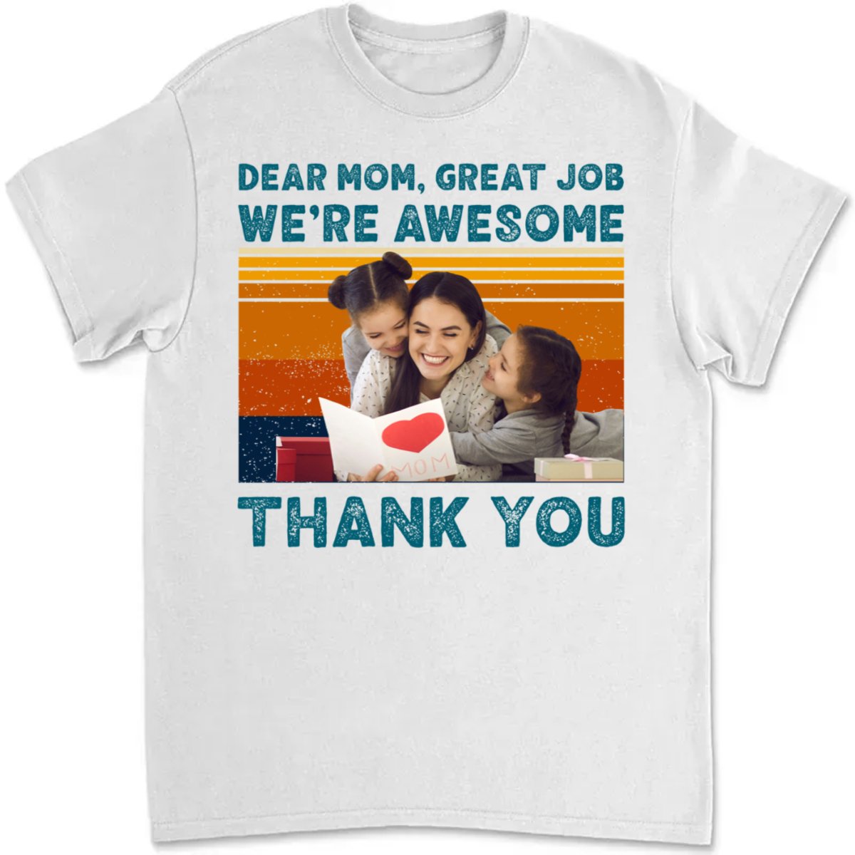 Mother - Custom Photo Dear Mom Great Job We're Awesome Thank You Shirt - Personalized Unisex T - shirt, Hoodie, Sweatshirt - Makezbright Gifts