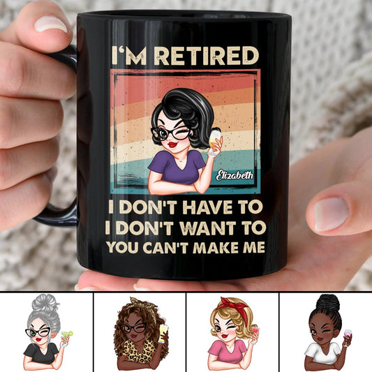 Mother - I'm Retired I Don't Have To, I Don't Want To, You Can't Make Me - Personalized Black Mug - Makezbright Gifts