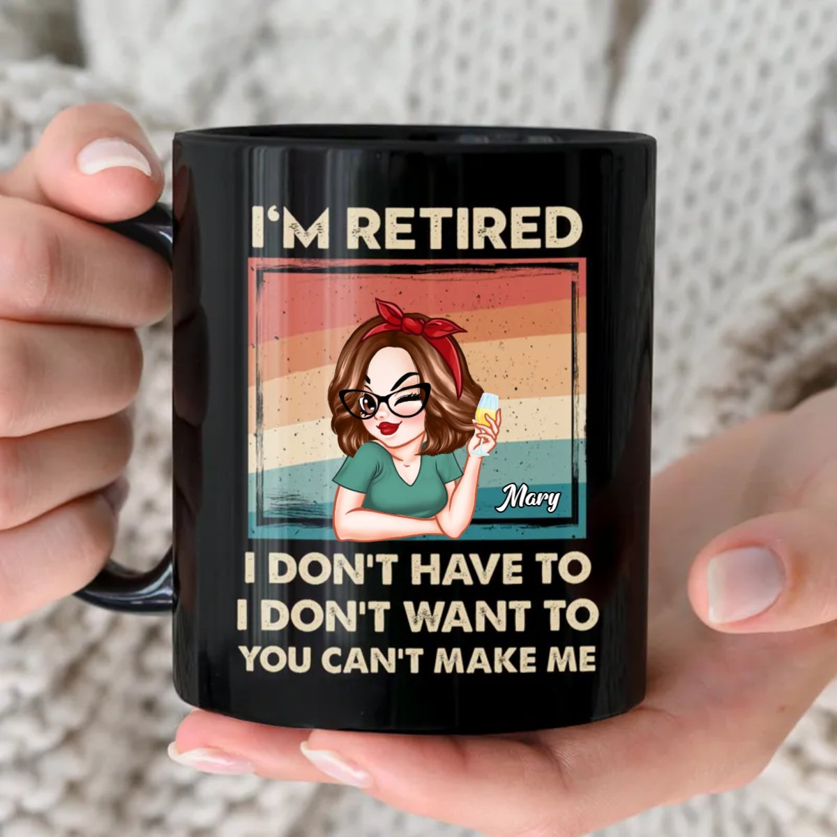 Mother - I'm Retired I Don't Have To, I Don't Want To, You Can't Make Me - Personalized Black Mug - Makezbright Gifts