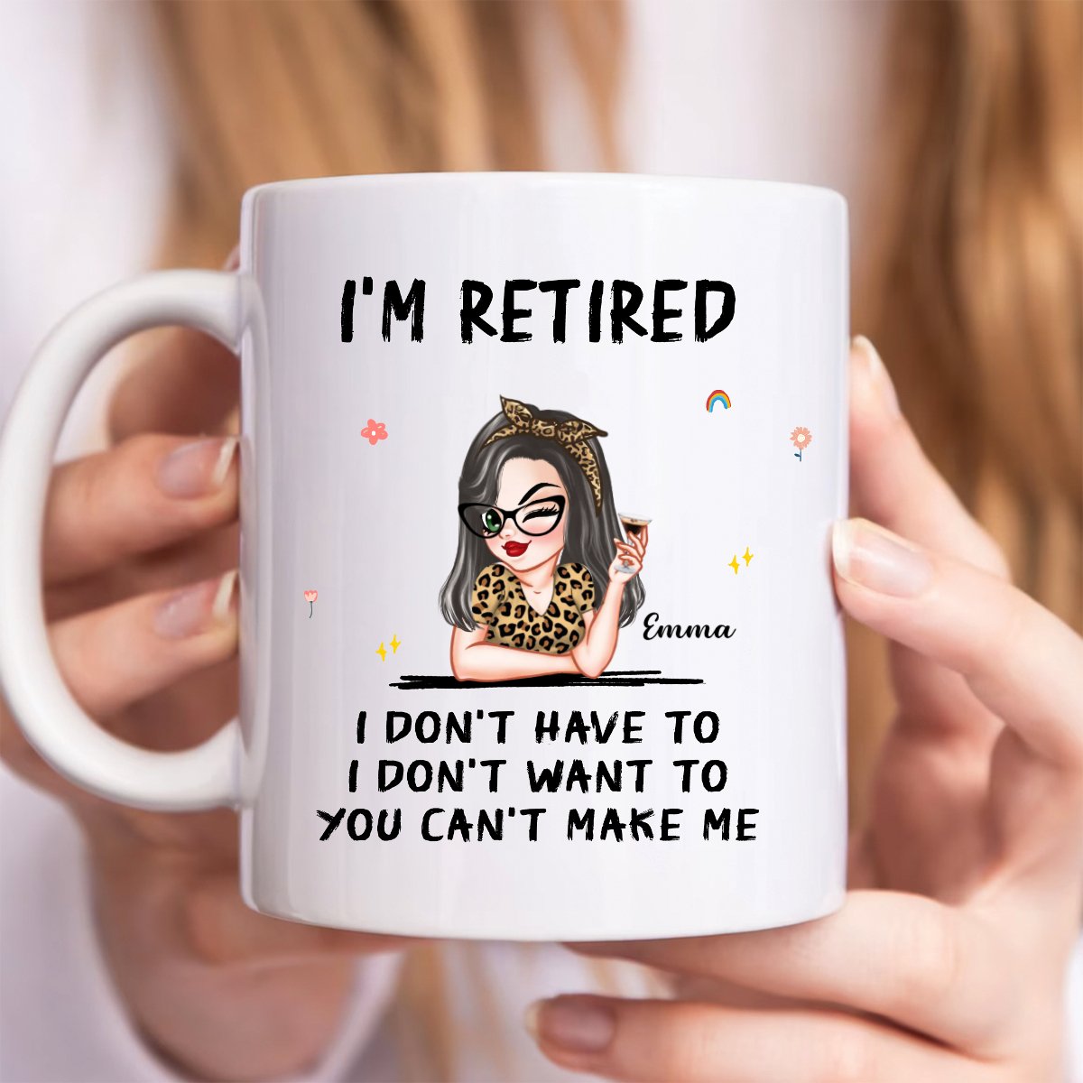 Mother - I'm Retired I Don't Have To, I Don't Want To, You Can't Make Me - Personalized Mug - Makezbright Gifts