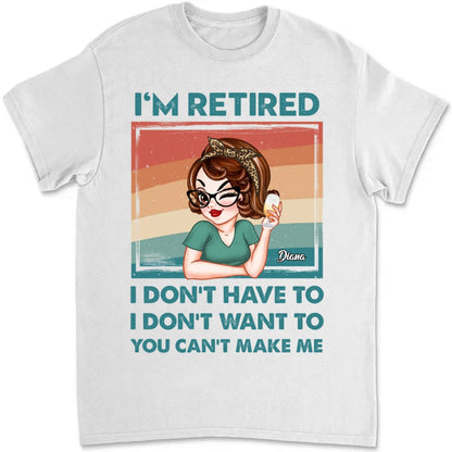 Mother - I'm Retired I Don't Have To, I Don't Want To, You Can't Make Me - Personalized Unisex T - shirt, Hoodie, Sweatshirt (QH) - Makezbright Gifts