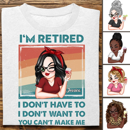 Mother - I'm Retired I Don't Have To, I Don't Want To, You Can't Make Me - Personalized Unisex T - shirt, Hoodie, Sweatshirt (QH) - Makezbright Gifts