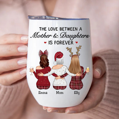 Mother - The Love Between Mother And Daughters Is Forever - Personalized Wine Tumbler (II) - Makezbright Gifts