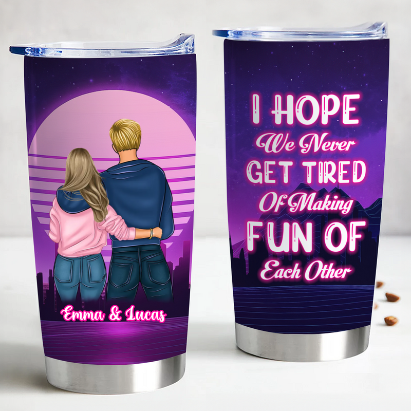 Couple - Never Get Tired Of Making Fun Of Each Other - Personalized Tumbler