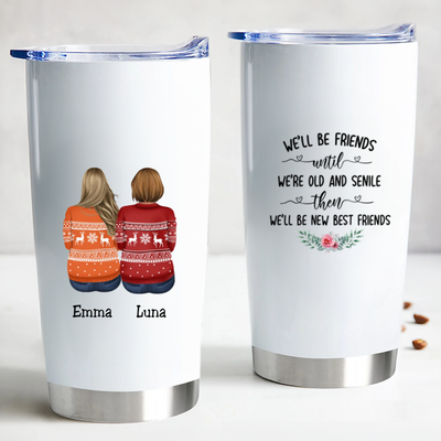We'll Be Friends Until We're Old And Senile Then We'll Be New Best Friends - Personalized Tumbler Cup. - Makezbright Gifts