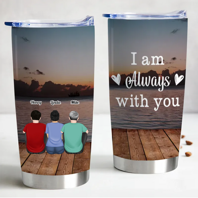Memorial Gift - I Am Always With You - Personalized Tumbler - Makezbright Gifts