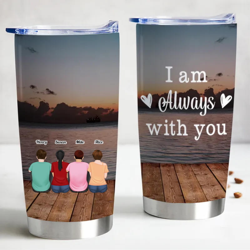 Memorial Gift - I Am Always With You - Personalized Tumbler