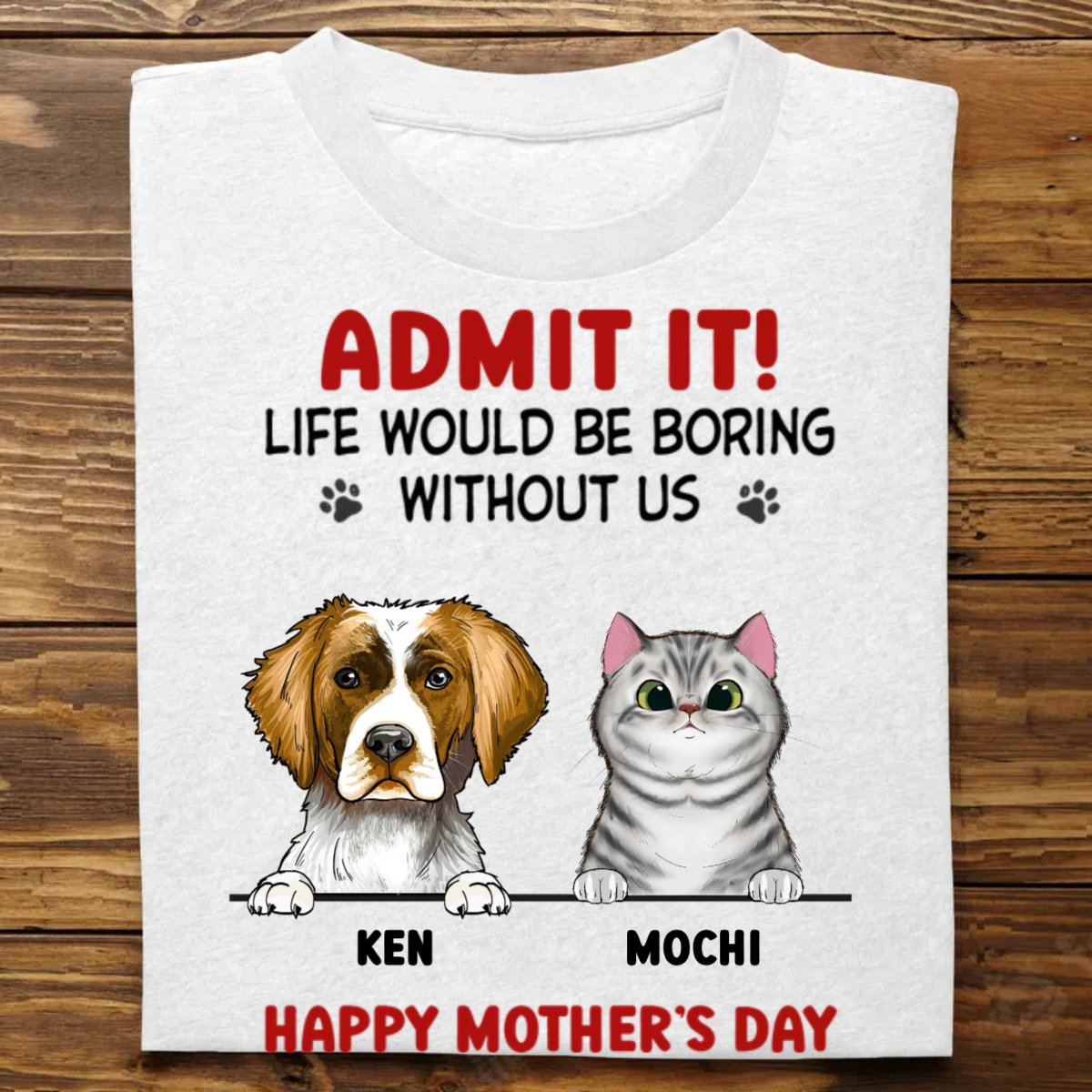 Discover Pet Lovers - Admit It! Life Would Be Boring Without Us - Personalized T-Shirt