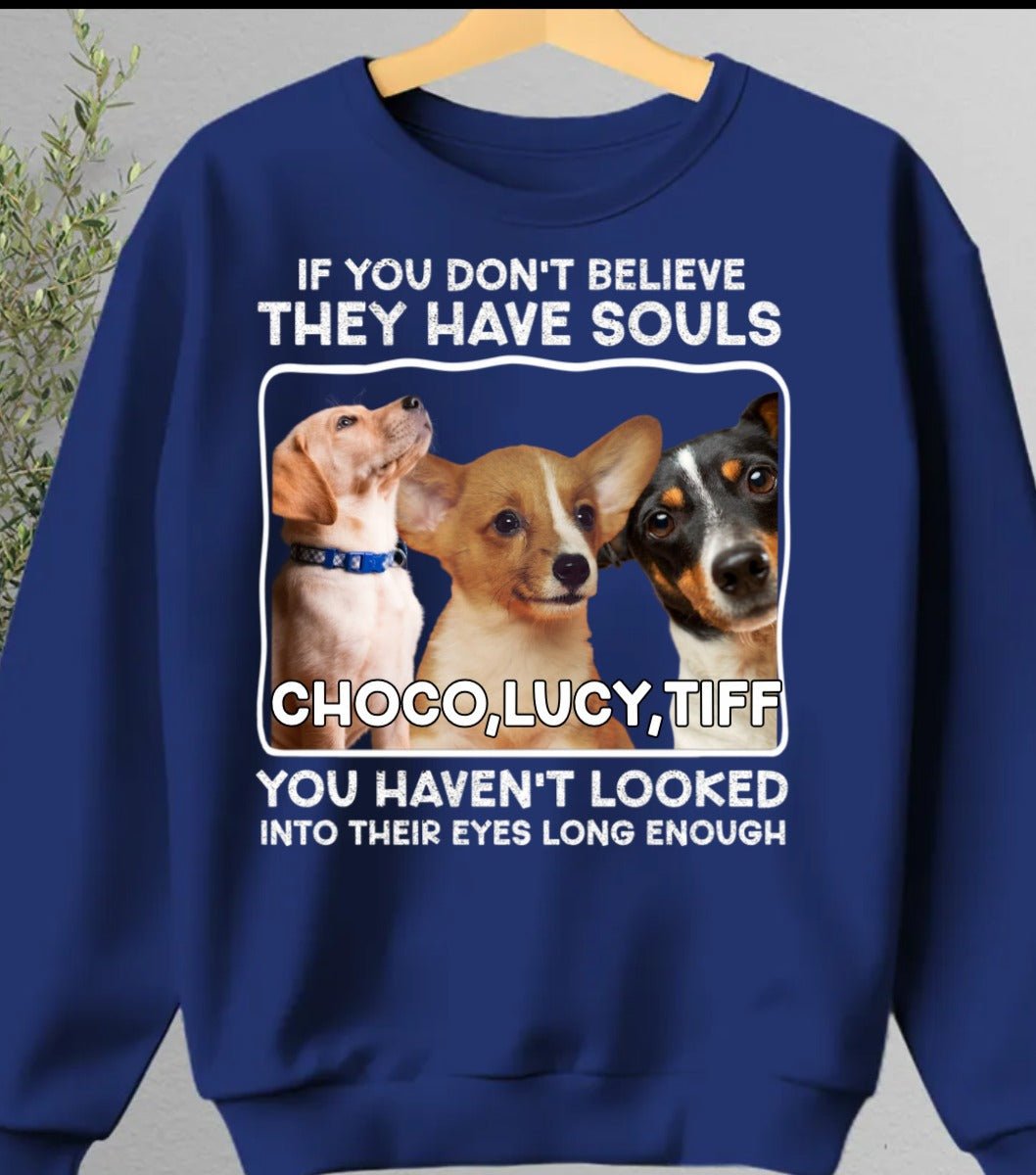 Pet Lovers - Custom Photo If You Don't Believe They Have Souls - Personalized Unisex T - shirt, Hoodie, Sweatshirt - Makezbright Gifts