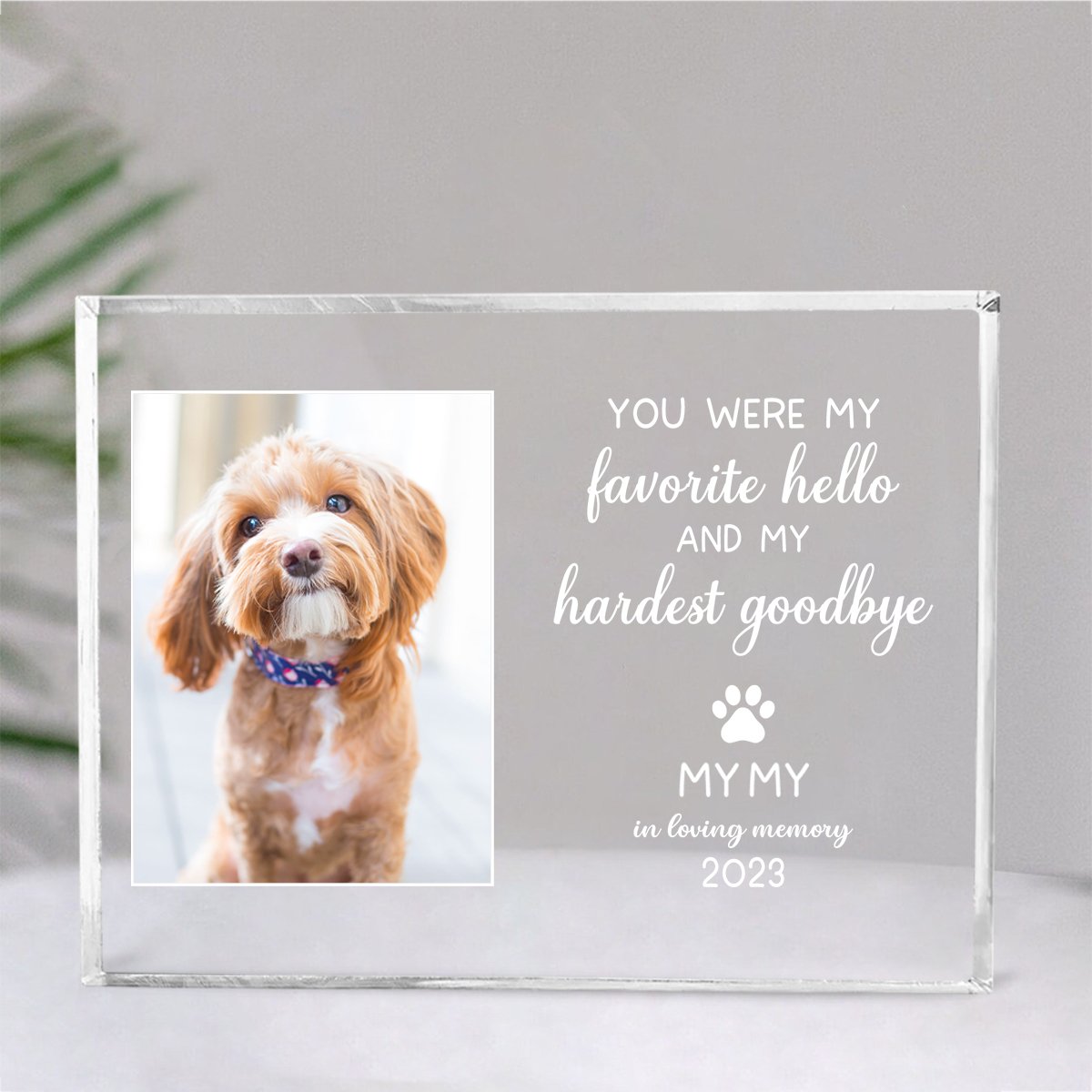 Pet Lovers - You Were My Favorite Hello And My Hardest Goodbye - Personalized Acrylic Plaque (II) - Makezbright Gifts