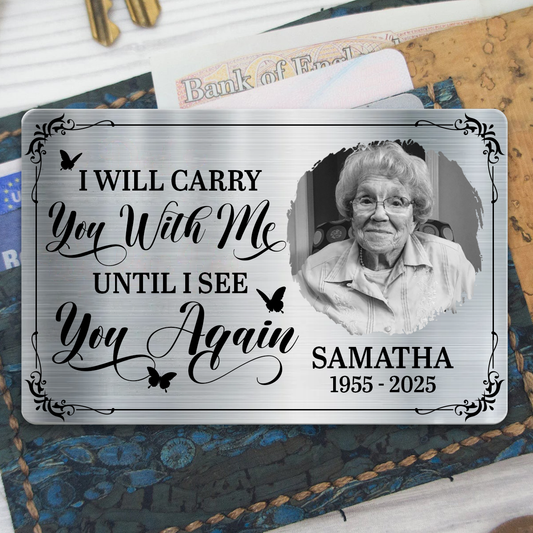 Custom Photo I Will Carry You Until I Can See You Again - Personalized Aluminum Wallet Card
