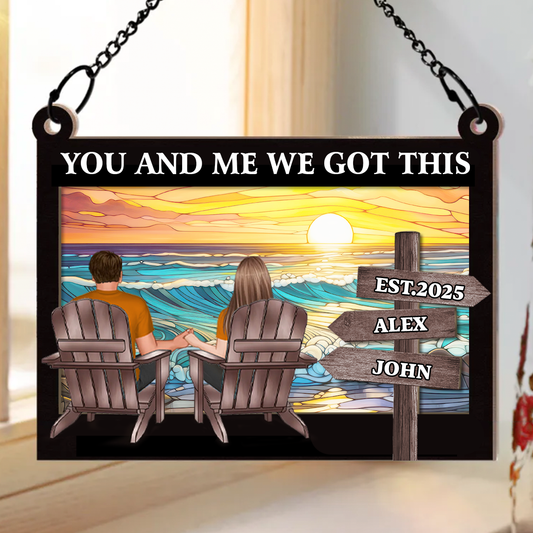 You And Me We Got This - Personalized Window Hanging Suncatcher Ornament