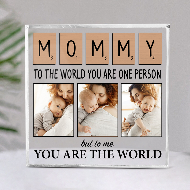 Family - Mommy To The World You Are One Person But To Me You Are The World - Personalized Acrylic Plaque
