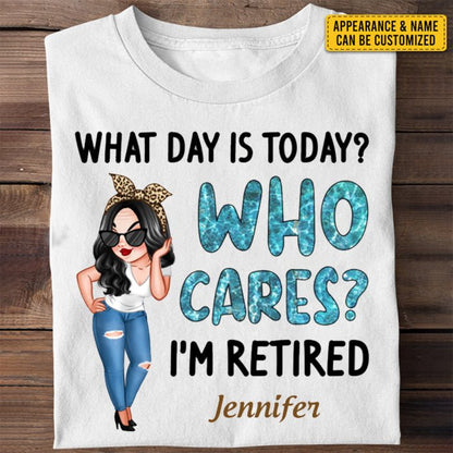 Retirement - What Day Is Today Who Cares I'm Retired - Personalized Unisex T - shirt, Sweater, Hoodie - Makezbright Gifts