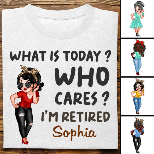 Retirement - What Is Today, Who Cares I'm Retired - Personalized Unisex T - shirt - Makezbright Gifts