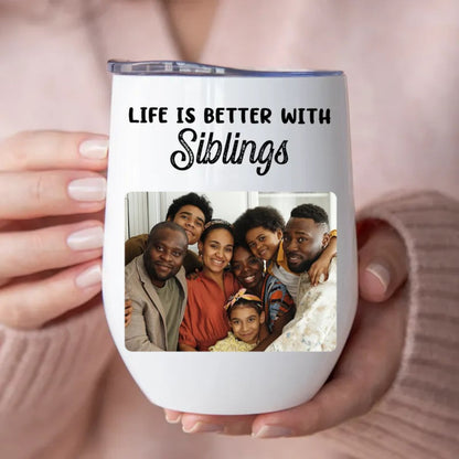 Siblings - Life Is Better With Siblings - Personalized Wine Tumbler - Makezbright Gifts