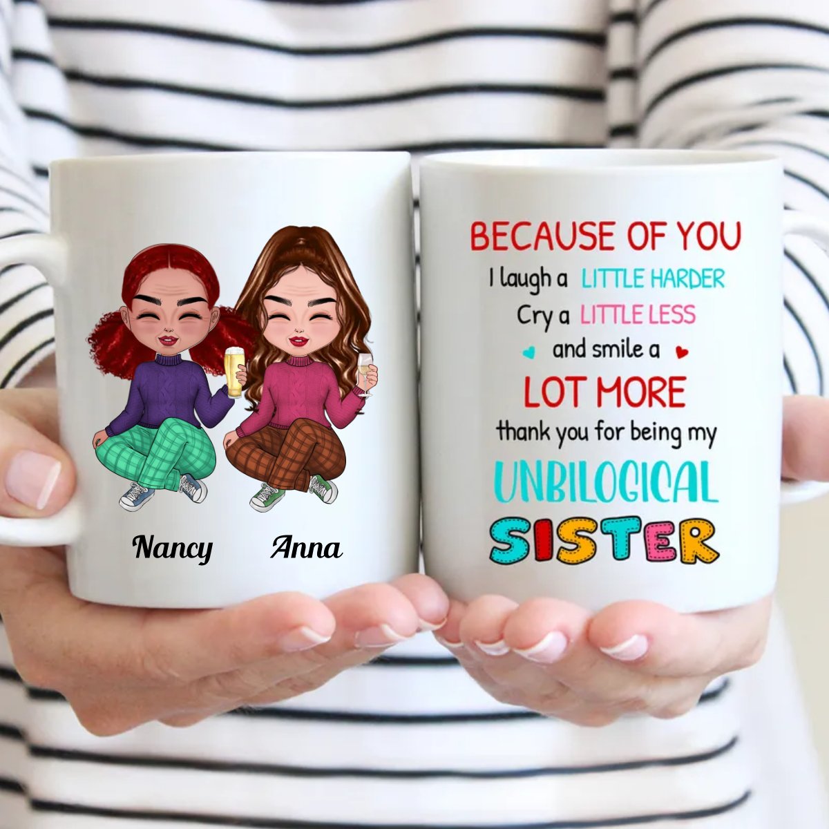 Sisters - Because Of You I Laugh A Little Harder Cry A Little Less And Smile A Lot More ... - Personalized Mug - Makezbright Gifts