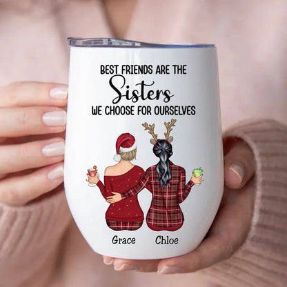 Sisters - Best Friends Are The Sisters We Choose For Ourselves - Personalized Wine Tumbler - Makezbright Gifts