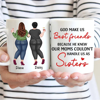 Sisters - God Make Us Best Friends Because He Knew Our Moms Couldn't Handle Us As Sisters - Personalized Mug - Makezbright Gifts