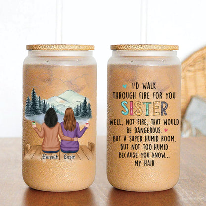 Sisters - I'd Walk Through Fire For You Sisters - Personalized Glass Can - Makezbright Gifts