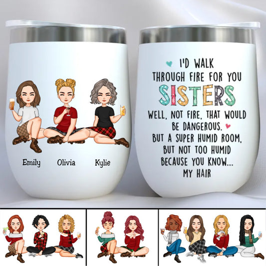 Sisters - I'd Walk Through Fire For You Sisters - Personalized Wine Tumbler (TB) - Makezbright Gifts