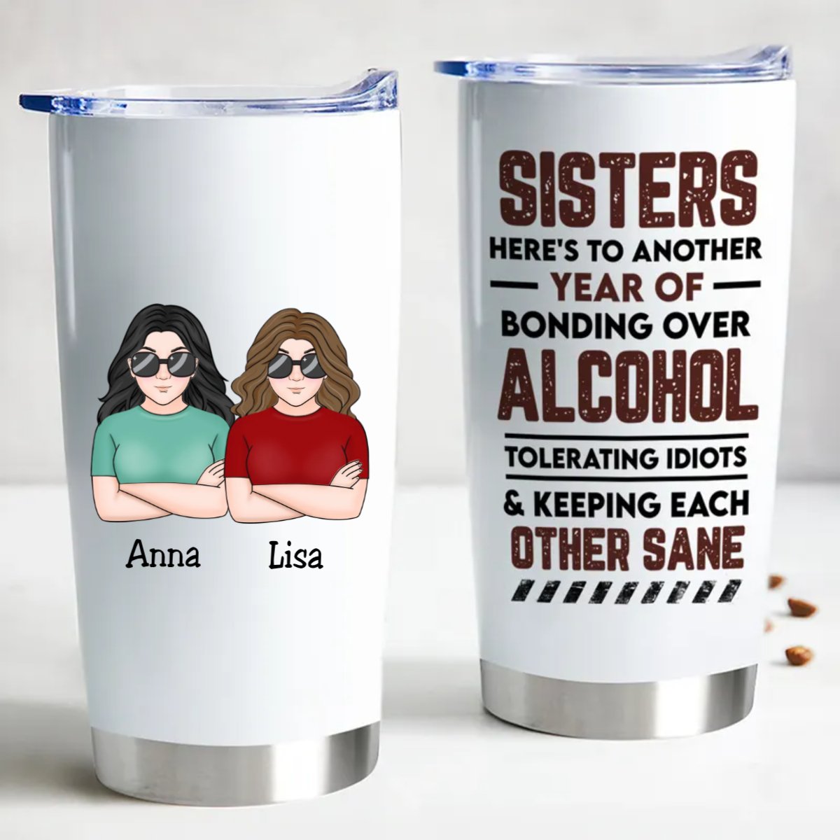 Sisters - Sisters Here's To Another Year Of Bonding Over Alcohol Tolerating Idiots & Keeping Each Other Sane - Personalized Tumbler - Makezbright Gifts