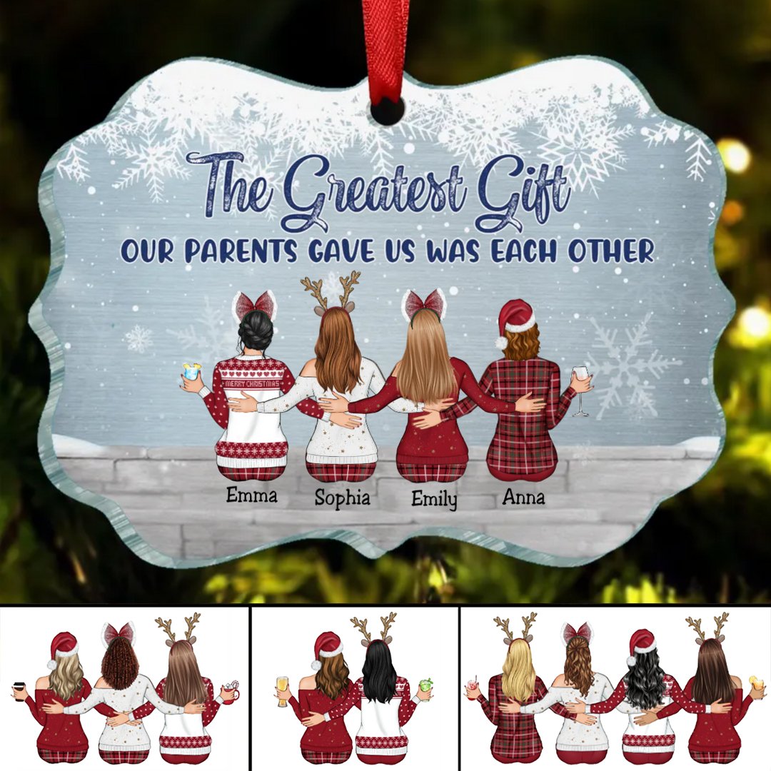 Sisters - The Greatest Gift Our Parents Gave Us Was Each Other - Personalized Acrylic Ornament - Makezbright Gifts