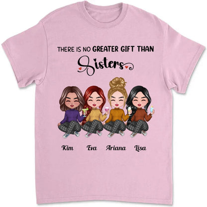 Sisters - There Is No Greater Gift Than Sisters - Personalized T - Shirt - Makezbright Gifts