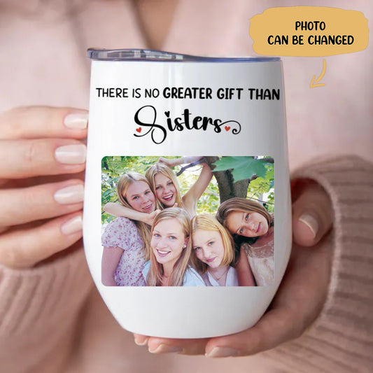 Sisters - There Is No Greater Gift Than Sisters - Personalized Wine Tumbler (LH) - Makezbright Gifts