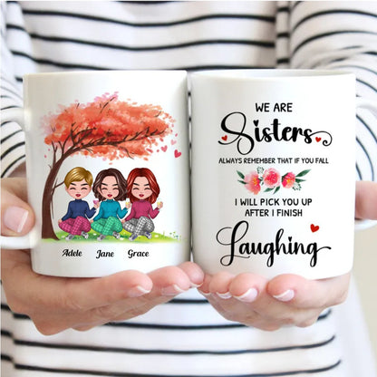 Sisters - We Are Sisters Always Remember That If You Fall I Will Pick You Up After I Finish Laughing - Personalized Mug - Makezbright Gifts