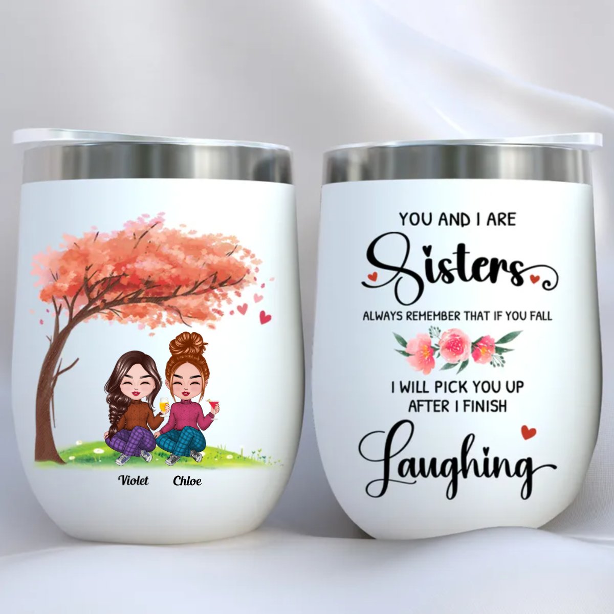 Sisters - You And I Are Sisters Always Remember That If You Fall I Will Pick You Up After I Finish Laughing - Personalized Wine Tumbler - Makezbright Gifts