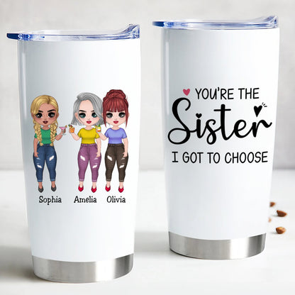 Sisters - You're The Sister I Got To Choose - Personalized Tumbler - Makezbright Gifts