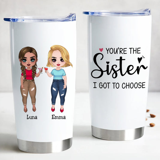 Sisters - You're The Sister I Got To Choose - Personalized Tumbler - Makezbright Gifts