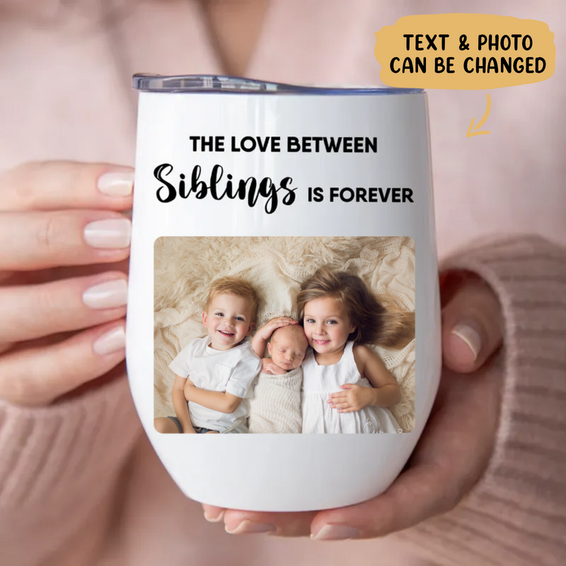 Siblings - The Love Between Siblings Is Forever -  Personalized Wine Tumbler