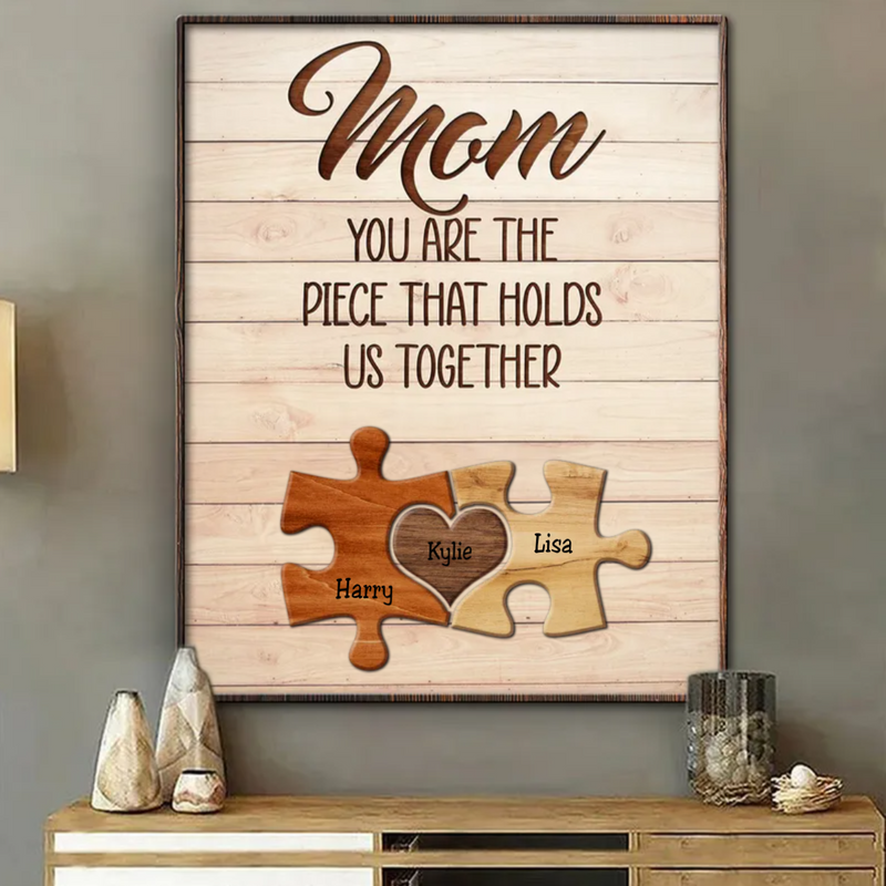 Mothers - Mom You Are The Piece That Hold Us Together - Personalized Poster
