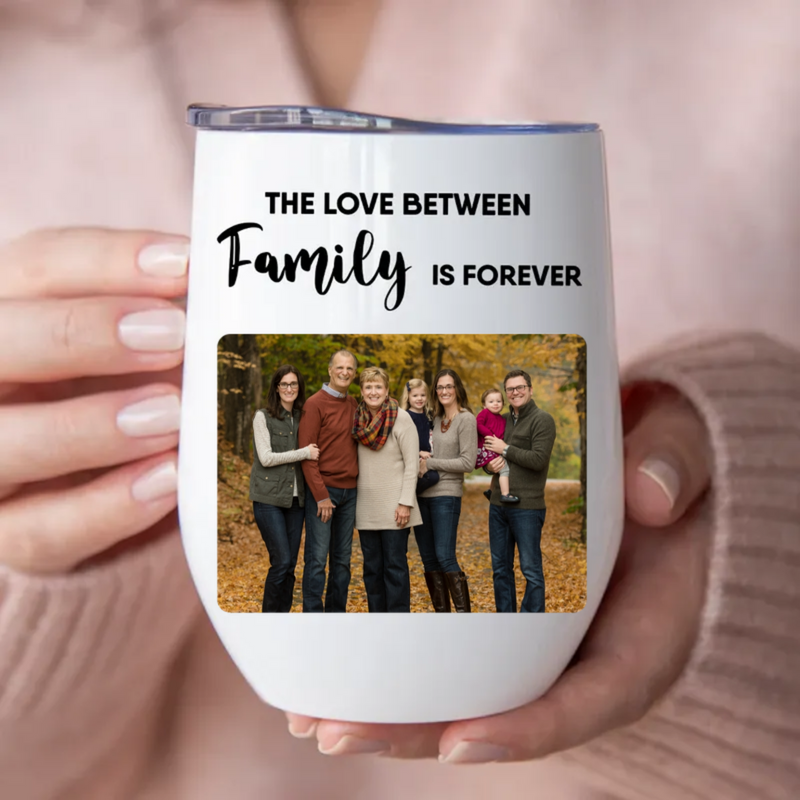 Family - The Love Between Family Is Forever -  Personalized Wine Tumbler