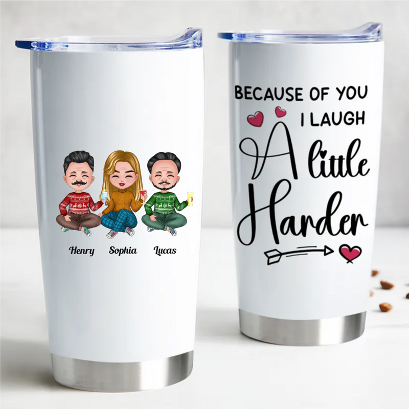Friends - Because Of You I Laugh A Little Harder - Personalized Tumbler