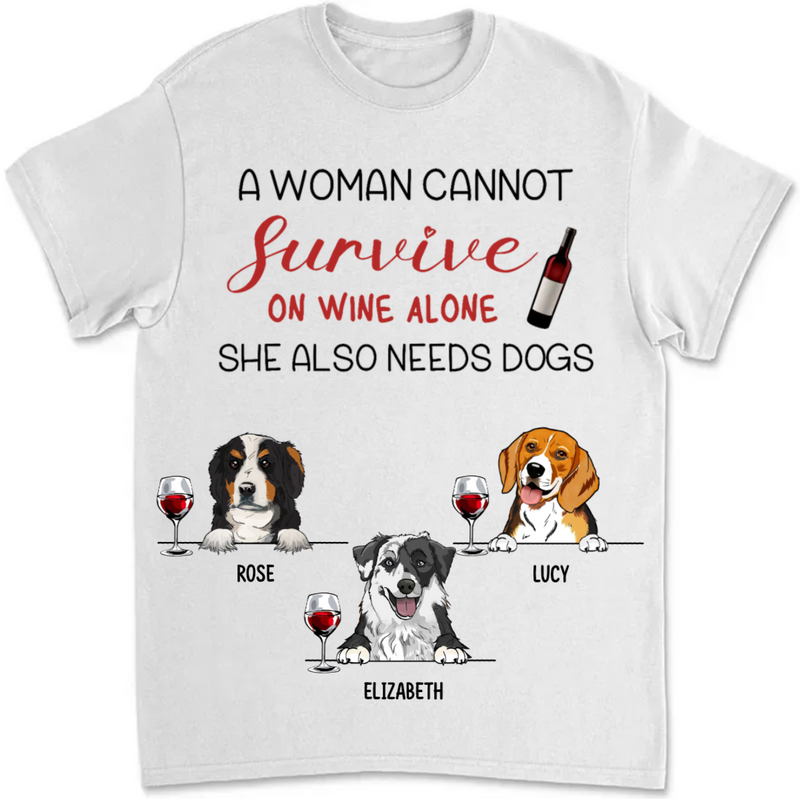 Dog Lovers - A Woman Cannot Survive On Wine Alone - Personalized Unisex T-Shirt