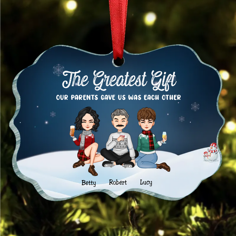 Family - The Greatest Gift Our Parents Gave Us Was Each Other - Personalized Ornament