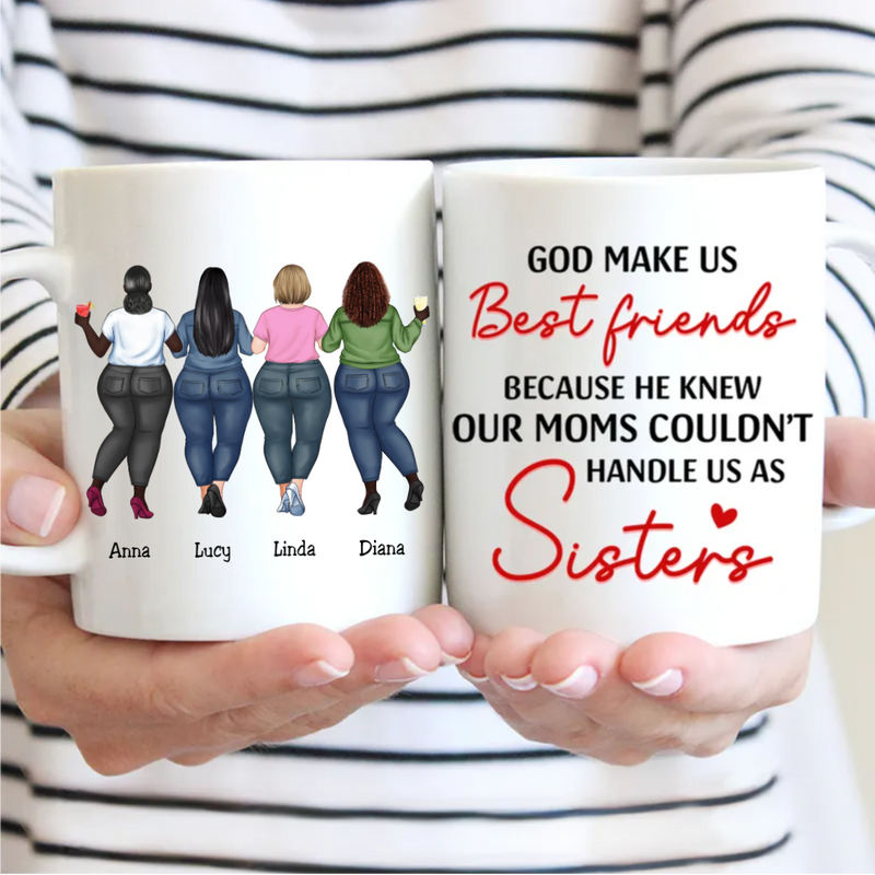 Sisters - God Make Us Best Friends Because He Knew Our Moms Couldn&