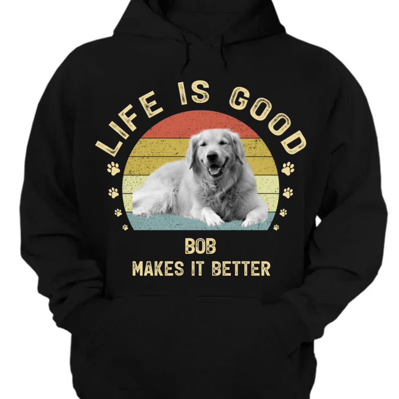 Pet Lovers - Life Is Good My Dog Makes It Better - Personalized T-Shirt, Hoodie